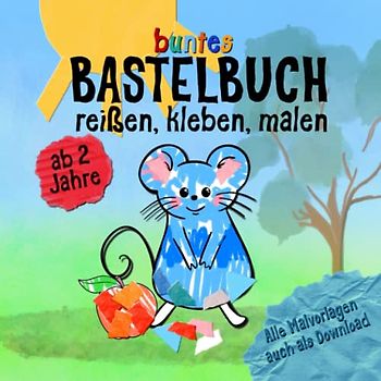 Buntes Bastelbuch ab 2 Jahre: Reißen, Kleben und Malen ein buntes Malbuch für Malanfänger. Liebevoll gestaltet ist ein kleines Geschenk für Kinder im Alter von 2-5 Jahren
