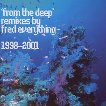 Fred Everything - From the Deep-Remixes 1998-2