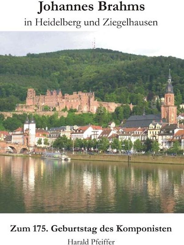 Johannes Brahms in Heidelberg und Ziegelhausen. Zum 175. Geburtstag des Komponisten