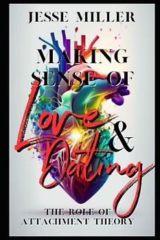 Making Sense of Love and Dating: The Role of Attachment Theory