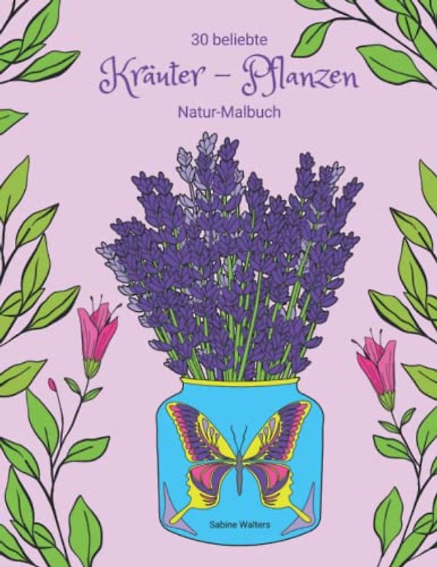 30 beliebte Kräuter - Pflanzen Natur-Malbuch