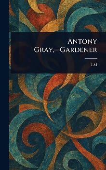 Antony Gray, -Gardener