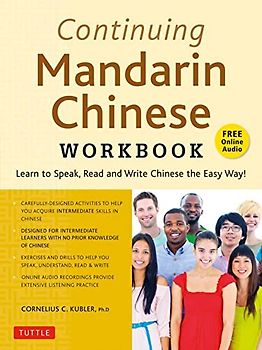 Continuing Mandarin Chinese Workbook: Learn to Speak and Write Chinese the Easy Way!: Learn to Speak, Read and Write Chinese the Easy Way!