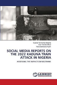 SOCIAL MEDIA REPORTS ON THE 2022 KADUNA TRAIN ATTACK IN NIGERIA