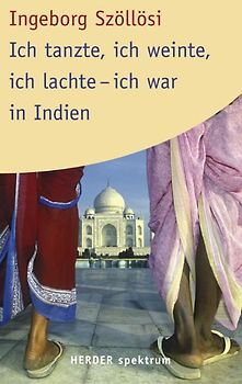 Ich tanzte, ich weinte, ich lachte - ich war in Indien