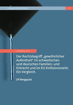 Der Rechtsbegriff "gewöhnlicher Aufenthalt" im schwedischen und deutschen Familien- und Erbrecht und im EU-Kollisionsrecht. Ein Vergleich.