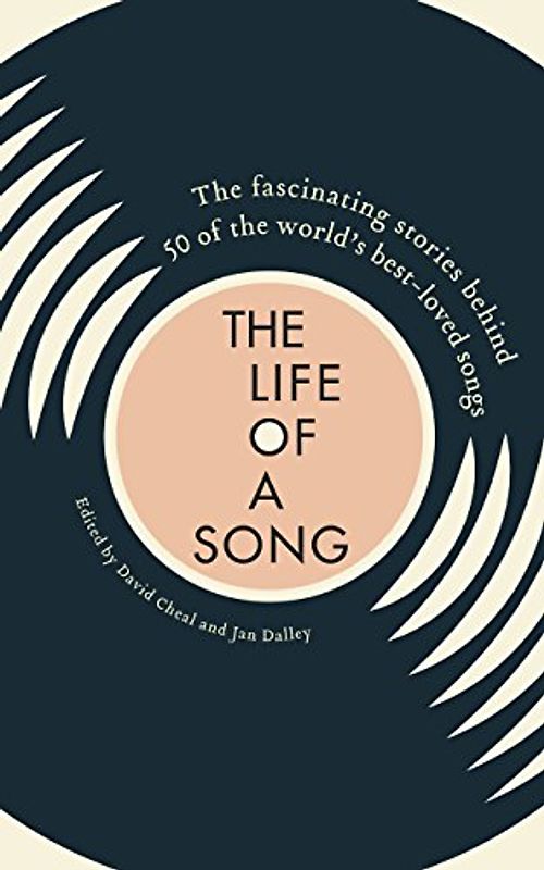 The Life of a Song: The fascinating stories behind 50 of the world’s best-loved songs
