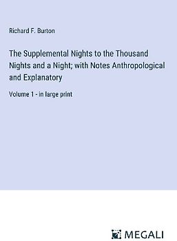 The Supplemental Nights to the Thousand Nights and a Night; with Notes Anthropological and Explanatory