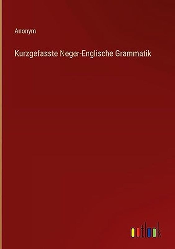 Kurzgefasste Neger-Englische Grammatik