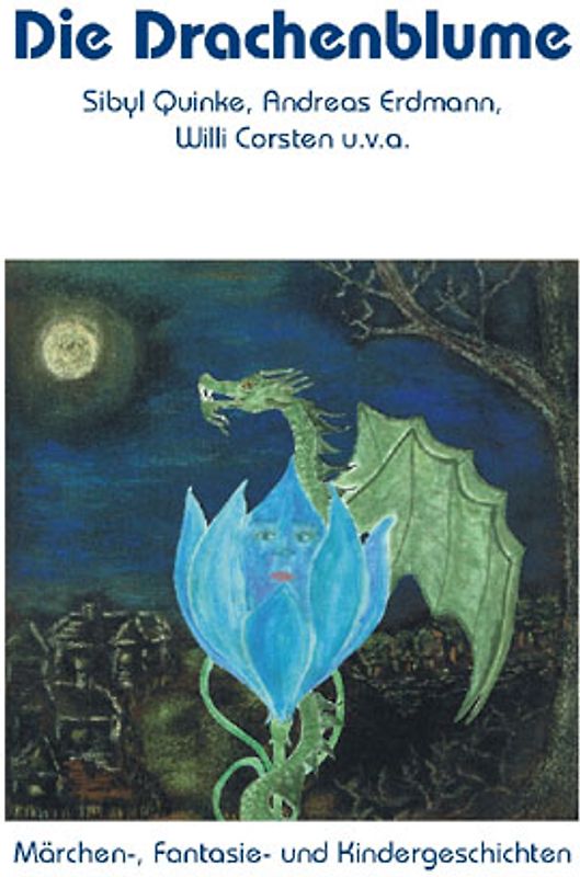 Die Drachenblume. Märchen- Fantasie- und Kindergeschichten