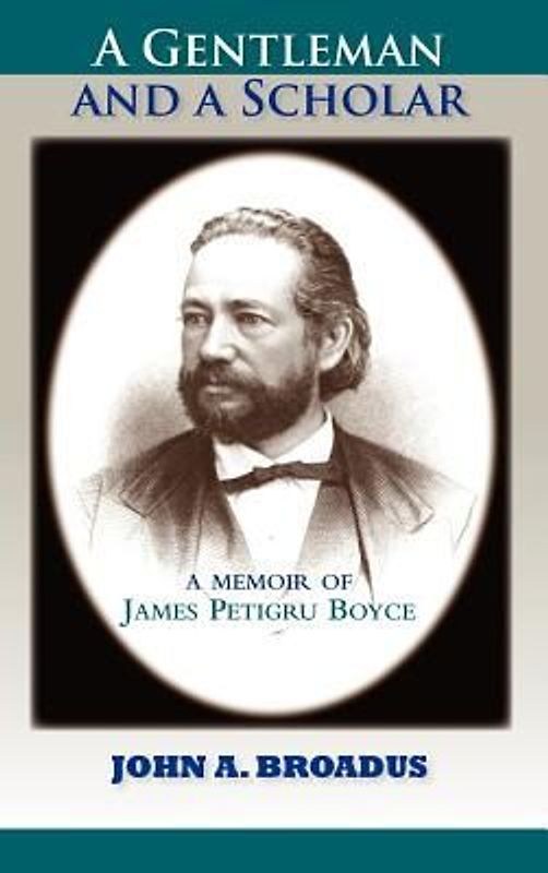 A Gentleman and a Scholar: Memoir of James P. Boyce