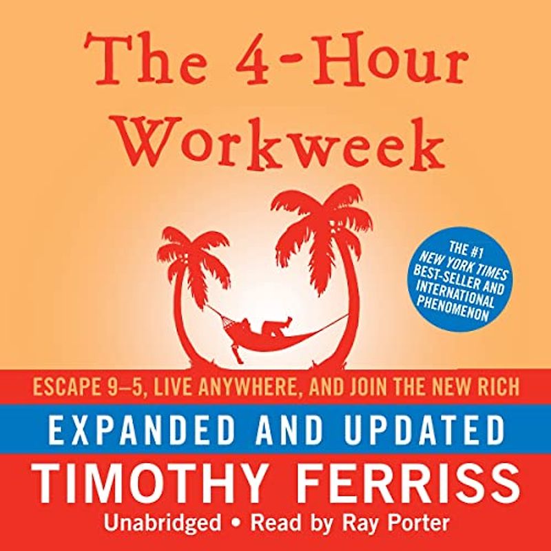 The 4-Hour Workweek: Escape 9-5, Live Anywhere, and Join the New Rich - Timothy Ferriss