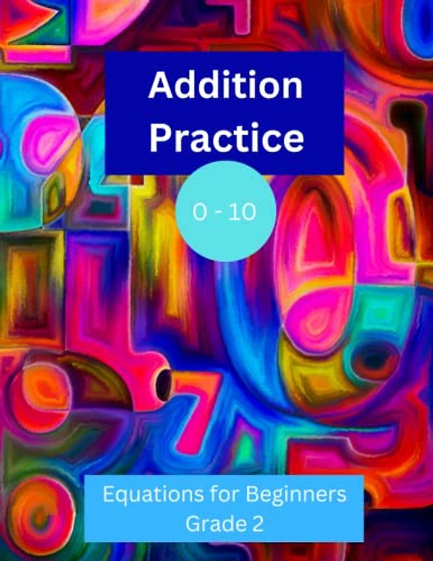 Addition Practice 0 - 10: Equations for Beginners: Grade 2