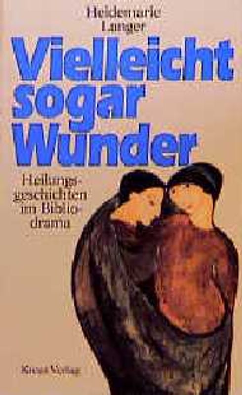 Vielleicht sogar Wunder. Heilungsgeschichten im Bibliodrama