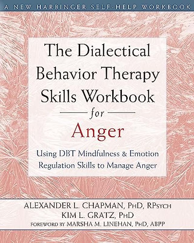 The Dialectical Behavior Therapy Skills Workbook for Anger
