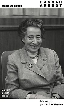 Hannah Arendt. Die Kunst, politisch zu denken
