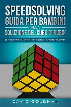 Speedsolving - Guida per Bambini alla Soluzione del Cubo di Rubik