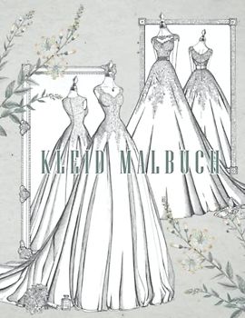 Kleid Malbuch: Mehr als 30 Malseiten Hochzeitskleid Prinzessinenkleid Premium Qualität Mit Skizzenbuch Mode Design für Veranstaltung Ausmalbilder Mit ... Ideal als Geschenkidee ( Mode Malbuch)