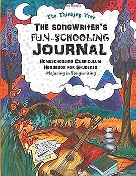 The Songwriter's Fun-Schooling Journal: Homeschooling Curriculum Handbook for Students Majoring in Songwriting - The Thinking Tree - Ages 10+