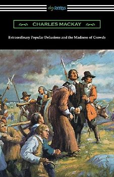 Extraordinary Popular Delusions and the Madness of Crowds