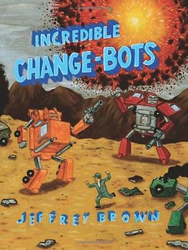 Incredible Change-Bots: More Than Just Machines! - Jeffrey Brown