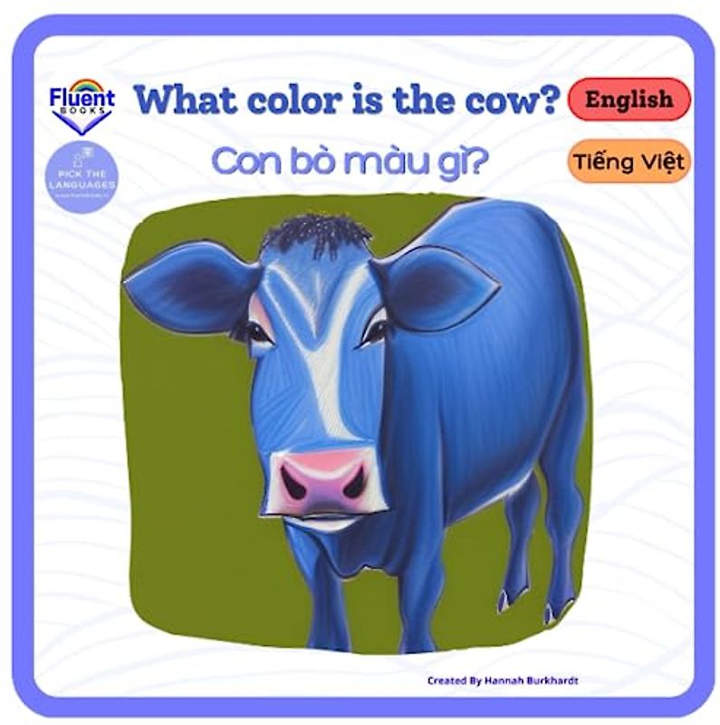 What Color is the Cow? - Con bò màu gì?: Bilingual book in Vietnamese and English for age 0 - 3 (Vietnamese and English - Sách song ngữ Việt Anh)