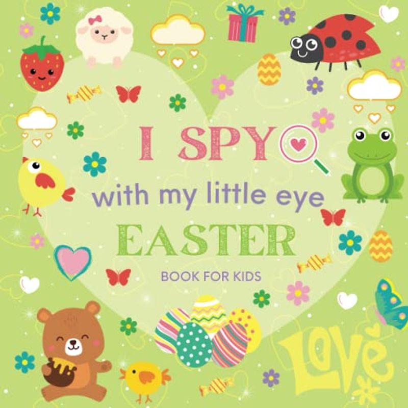 I Spy Easter Book for Kids: Easter Activity Book For Toddlers And Kids Ages 2-5, Bright Colorful Illustrations, Interactive Picture Book And Guessing Game (Easter Activity Books for Kids)