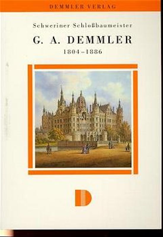 Schweriner Schlossbaumeister G. A. Demmler 1804–1886