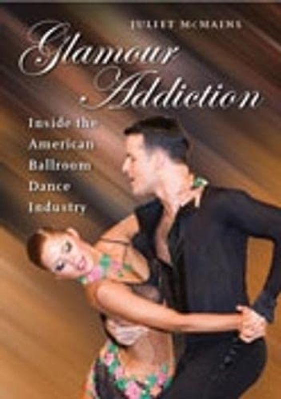 Glamour Addiction: Inside the American Ballroom Dance Industry