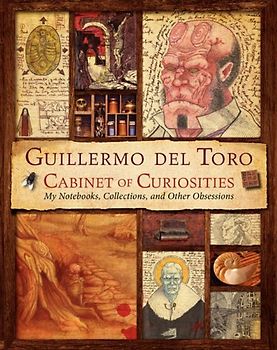 Guillermo del Toro Cabinet of Curiosities: My Notebooks, Collections, and Other Obsessions - Del Toro, Guillermo