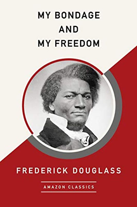 My Bondage and My Freedom (AmazonClassics Edition)
