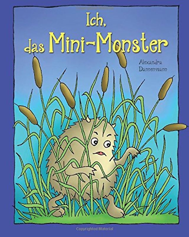 Ich, das Mini-Monster - Eine lustige Monstergeschichte zum Vorlesen oder Selberlesen mit vielen farbigen Illustrationen.: für Kinder ab 4 Jahren - Dannenmann, Alexandra