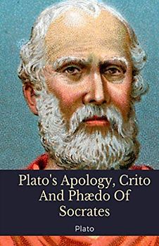Plato's Apology, Crito And Phædo Of Socrates