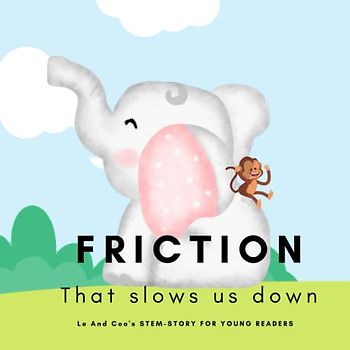 Friction, That slows us down: A STEM Book for Young Readers (Perfect book to inspire child's curiosity about science, technology & engineering at very ... (LE and COO's STEM-STORY FOR YOUNG READERS)