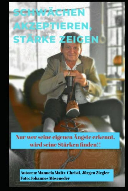 SCHWÄCHEN AKZEPTIEREN, STÄRKE ZEIGEN: Nur wer seine Ängste und Schwächen erkennt, wird seine Stärken erkennen!