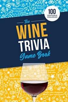 The Wine Trivia Game Book: 100 Questions To Test Your Wine Knowledge!