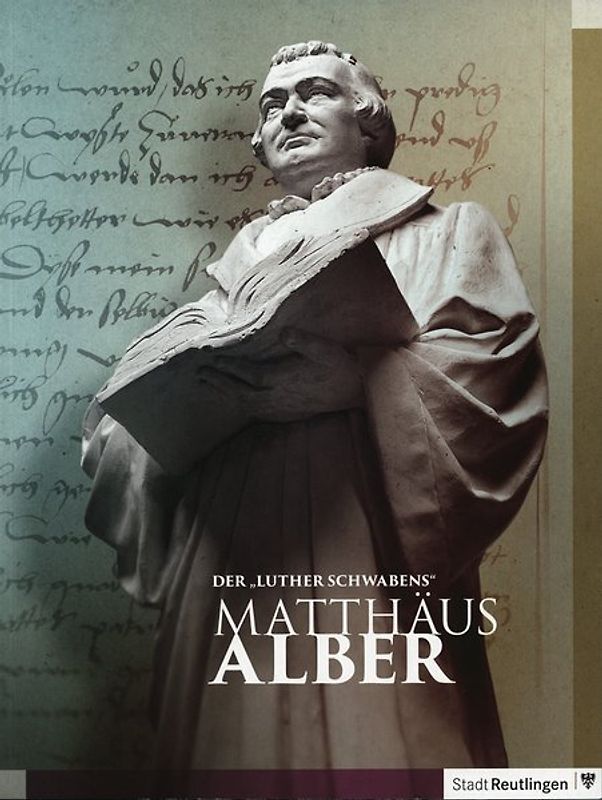 Der "Luther Schwabens": Matthäus Alber