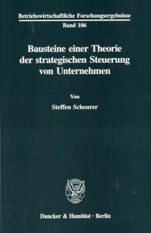 Bausteine einer Theorie der strategischen Steuerung von Unternehmen.