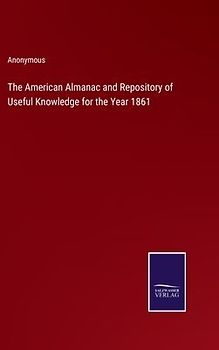 The American Almanac and Repository of Useful Knowledge for the Year 1861