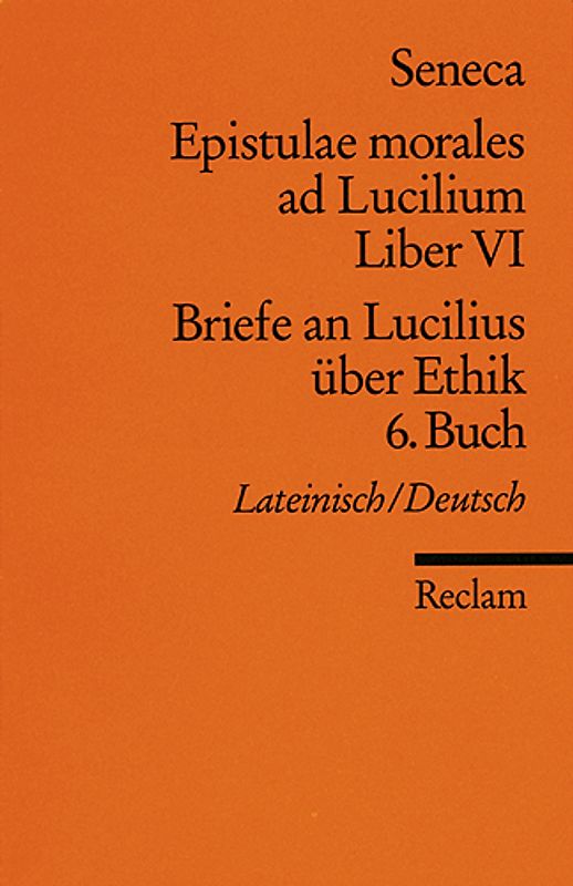 Epistulae morales ad Lucilium. Liber VI /Briefe an Lucilius über Ethik. 6. Buch