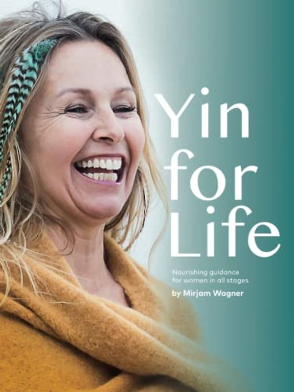 Yin for life: Nourishing guidance for women in all stages