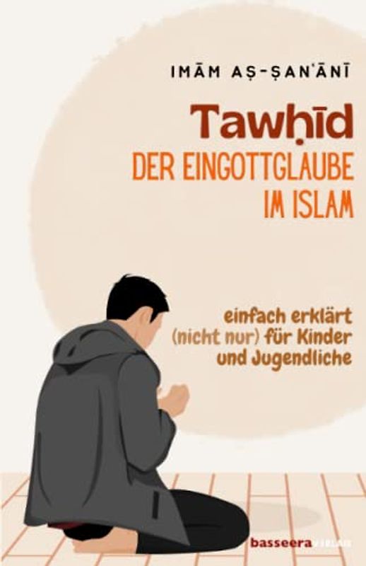 Tawhid: Der Eingottglaube im Islam - Einfach erklärt (nicht nur) für Kinder und Jugendliche