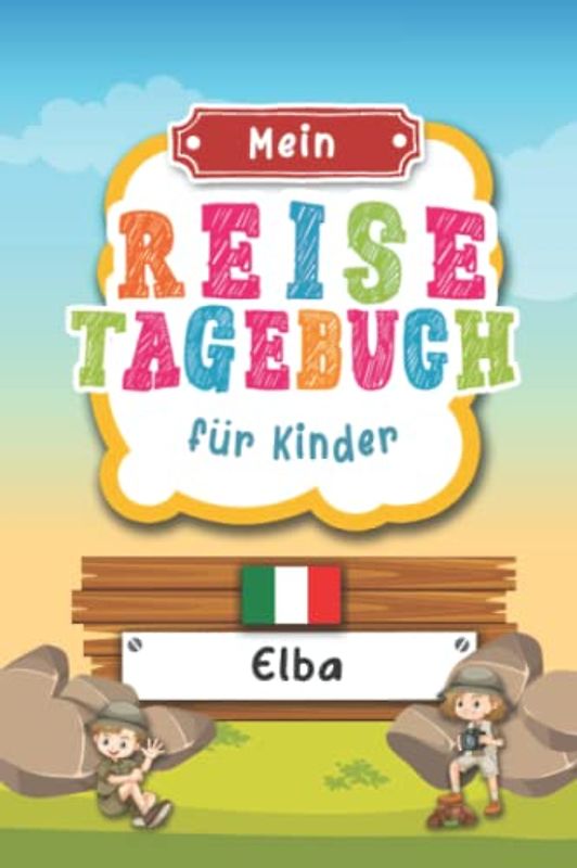 Reisetagebuch für Kinder Elba: Italien Urlaubstagebuch zum Ausfüllen,Eintragen,Malen,Einkleben für Ferien & Urlaub A5, Aktivitätsbuch & Tagebuch ... Kinder Buch für Reise & unterwegs