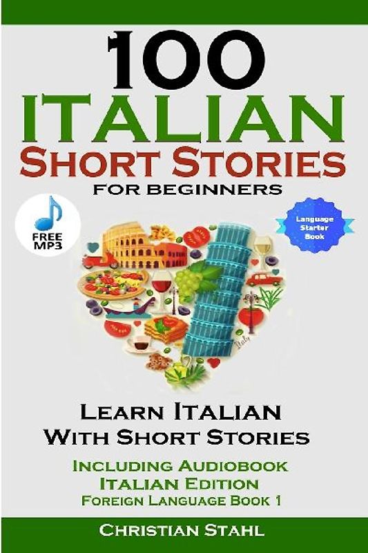 100 Italian Short Stories for Beginners Learn Italian with Stories Including Audiobook Italian Edition Foreign Language Book 1
