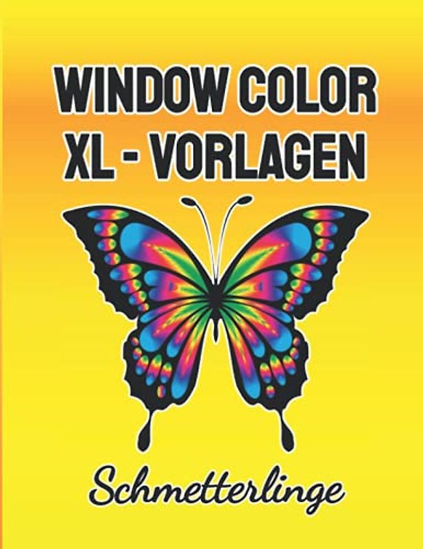 Window Color XL - Vorlagen: Schmetterlinge - über 60 zauberhafte Malvorlagen: wunderschöne und abwechslungsreiche Schmetterlings - Motive für dein Zuhause