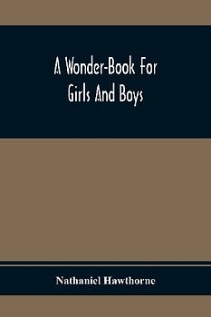 A Wonder-Book For Girls And Boys