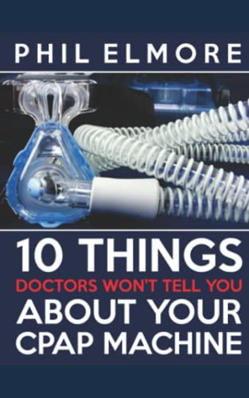 Ten Things Doctors Won't Tell You About Your CPAP Machine