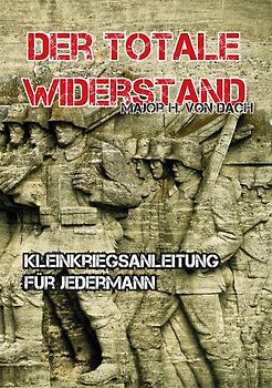 Der totale Widerstand. Kleinkriegsanleitung für Jedermann