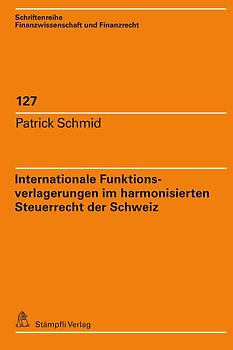 Internationale Funktionsverlagerungen im harmonisierten Steuerrecht der Schweiz