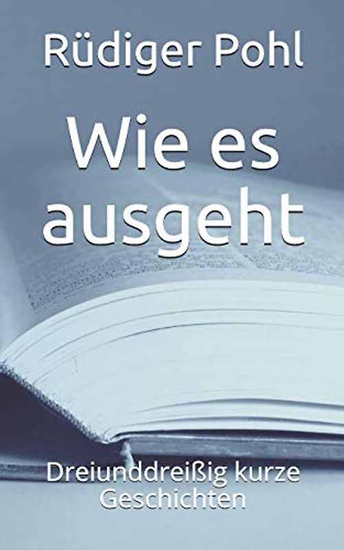 Wie es ausgeht: Dreiunddreißig kurze Geschichten
